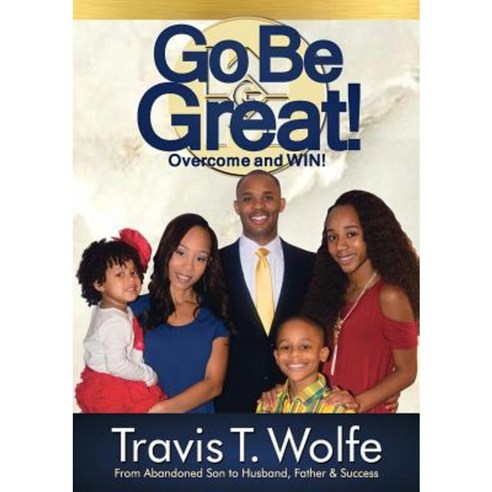 Go Be Great! Overcome and Win! Paperback, Iam Publishing