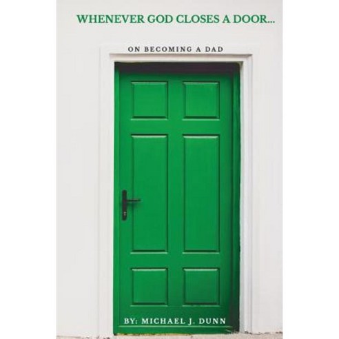 Whenever God Closes a Door: On Becoming a Dad Paperback, Createspace Independent Publishing Platform