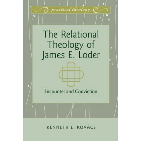 The Relational Theology of James E. Loder: Encounter and Conviction Hardcover, Peter Lang Inc., International Academic Publi