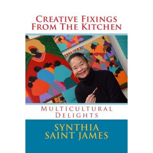 Creative Fixings from the Kitchen: Multicultural Delights Paperback, Atelier Saint James