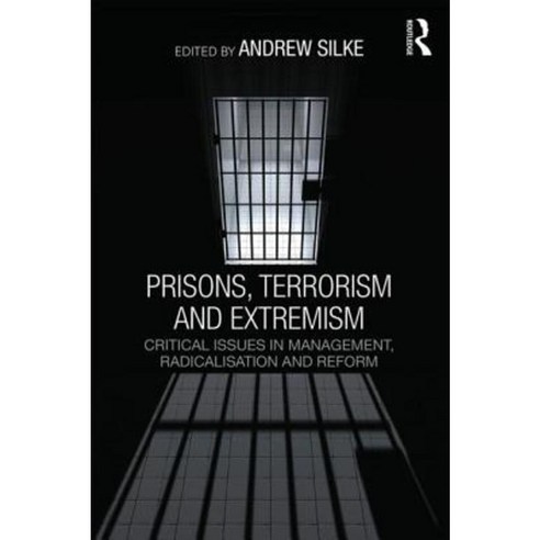 Prisons Terrorism and Extremism: Critical Issues in Management Radicalisation and Reform Paperback, Routledge