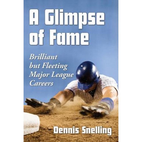 A Glimpse of Fame: Brilliant But Fleeting Major League Careers Paperback, McFarland & Company