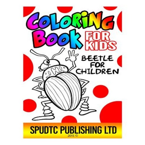 Coloring Book for Kids: Beetle for Children Paperback, Createspace Independent Publishing Platform
