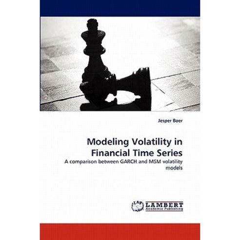 Modeling Volatility in Financial Time Series Paperback, LAP Lambert Academic Publishing