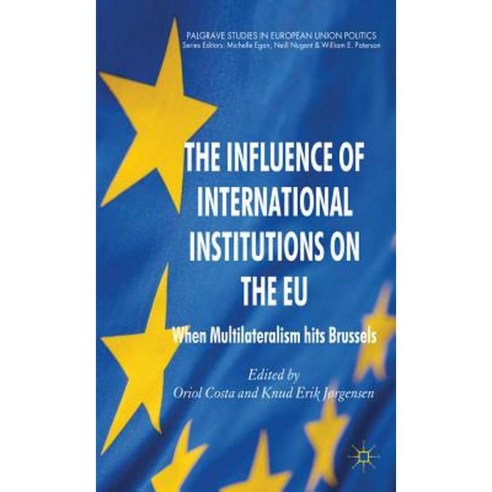 The Influence of International Institutions on the EU: When Multilateralism Hits Brussels Hardcover, Palgrave MacMillan