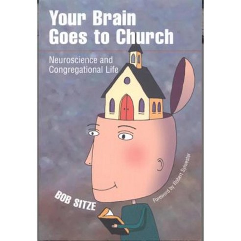 Your Brain Goes to Church: Neuroscience and Congregational Life ...