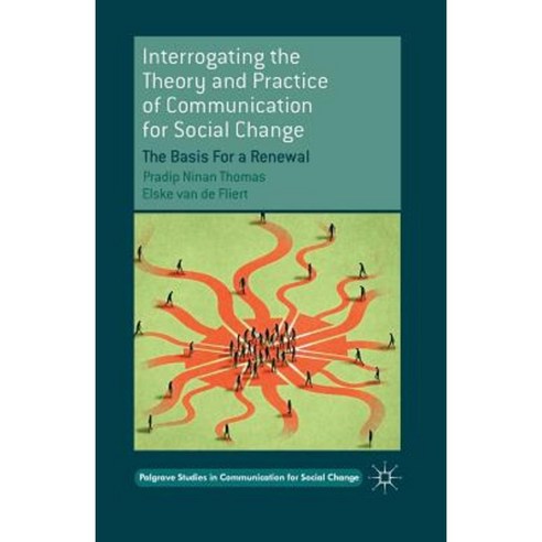 Interrogating the Theory and Practice of Communication for Social Change: The Basis for a Renewal Paperback, Palgrave MacMillan