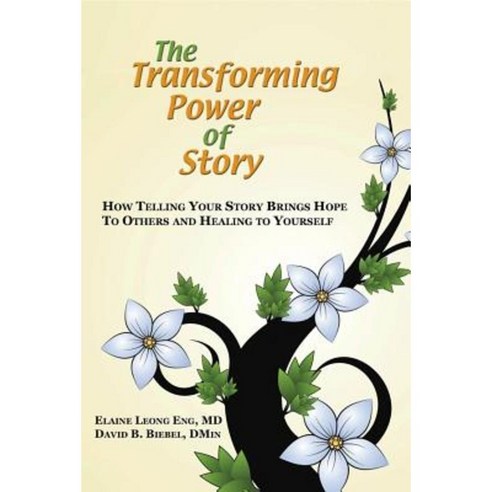 The Transforming Power of Story: How Telling Your Story Brings Hope to Others and Healing to Yourself Paperback, Healthy Life Press