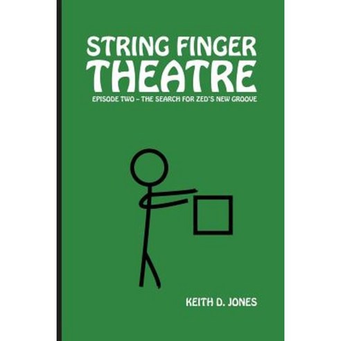 String Finger Theatre Episode Two: The Search for Zed''s New Groove Paperback, Createspace Independent Publishing Platform