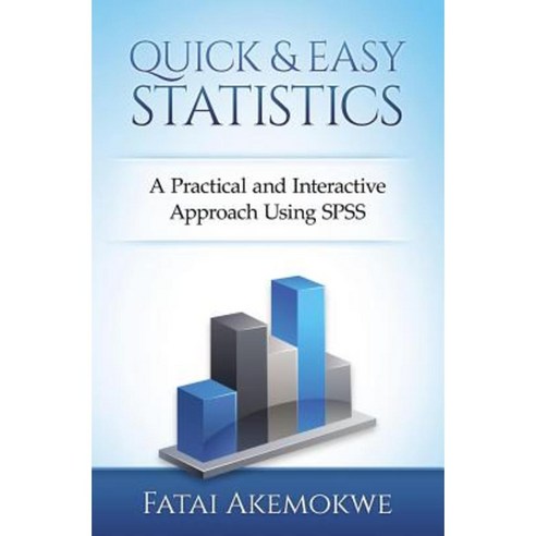 Quick and Easy Statistics: A Practical and Interactive Approach Using SPSS Paperback, Createspace Independent Publishing Platform