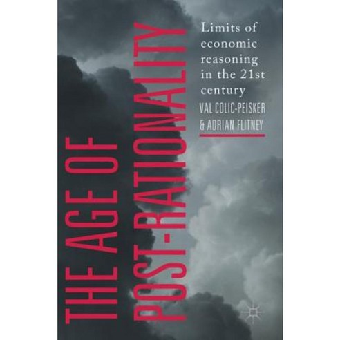 The Age of Post-Rationality: Limits of Economic Reasoning in the 21st Century Hardcover, Palgrave MacMillan