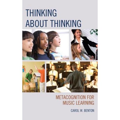 Thinking about Thinking: Metacognition for Music Learning Hardcover, Rowman & Littlefield Education