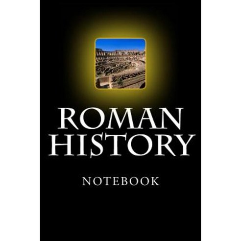 Roman History Notebook: 6 X 9 Paperback, Createspace Independent ...