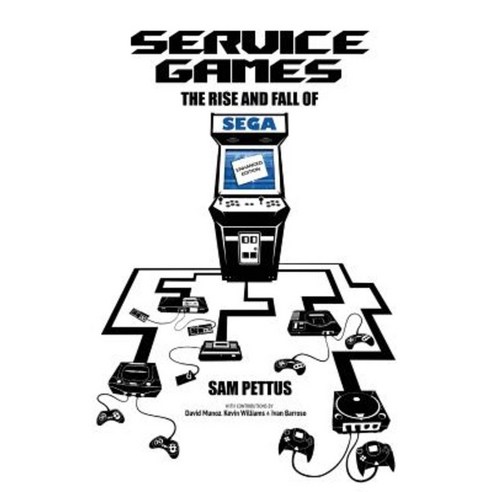 Service Games: The Rise and Fall of Sega: Enhanced Edition Paperback, Createspace Independent Publishing Platform