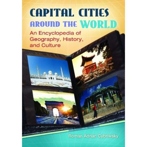 Capital Cities Around the World: An Encyclopedia of Geography History and Culture Hardcover, ABC-CLIO