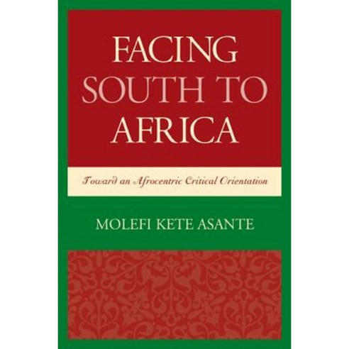 Facing South to Africa: Toward an Afrocentric Critical Orientation Hardcover, Lexington Books