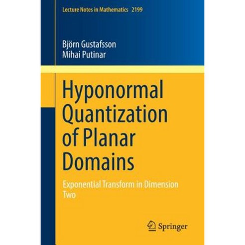 Hyponormal Quantization of Planar Domains: Exponential Transform in Dimension Two Paperback, Springer