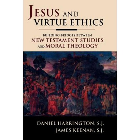 Jesus and Virtue Ethics: Building Bridges Between New Testament Studies and Moral Theology Paperback, Sheed & Ward