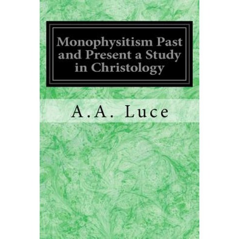 Monophysitism Past and Present a Study in Christology Paperback ...