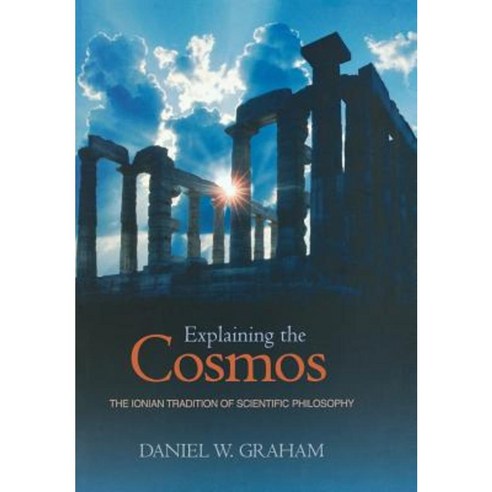 Explaining the Cosmos: The Ionian Tradition of Scientific Philosophy Hardcover, Princeton University Press
