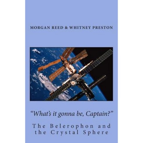 What''s It Gonna Be Captain?: The Belerophon and the Crystal Sphere Paperback, Createspace