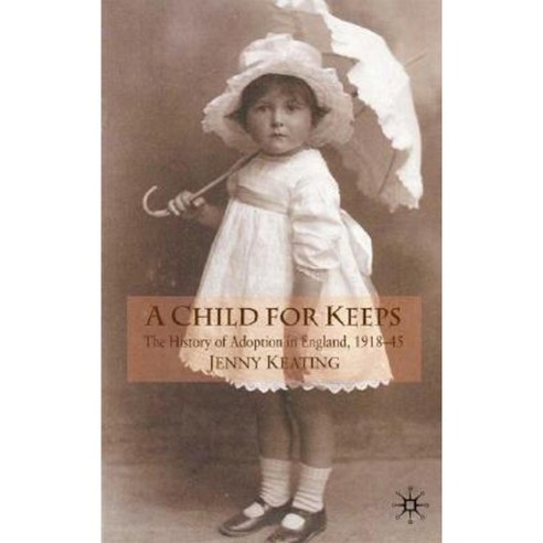 A Child for Keeps: The History of Adoption in England 1918-45 Hardcover, Palgrave MacMillan