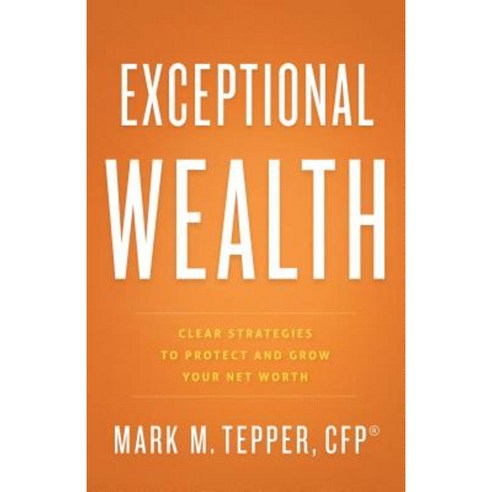 Exceptional Wealth: Clear Strategies to Protect and Grow Your Net Worth Hardcover, Greenleaf Book Group Press