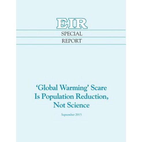 ''Global Warming'' Scare Is Population Reduction Not Science Paperback, Eir News Service, Inc.