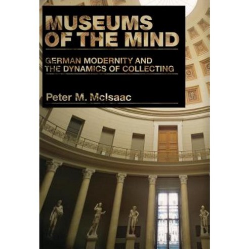 Museums of the Mind: German Modernity and the Dynamics of Collecting Paperback, Penn State University Press