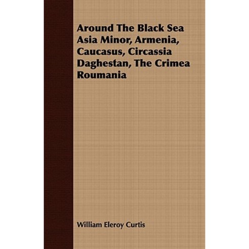 Around the Black Sea Asia Minor Armenia Caucasus Circassia Daghestan the Crimea Roumania Paperback, Morrison Press