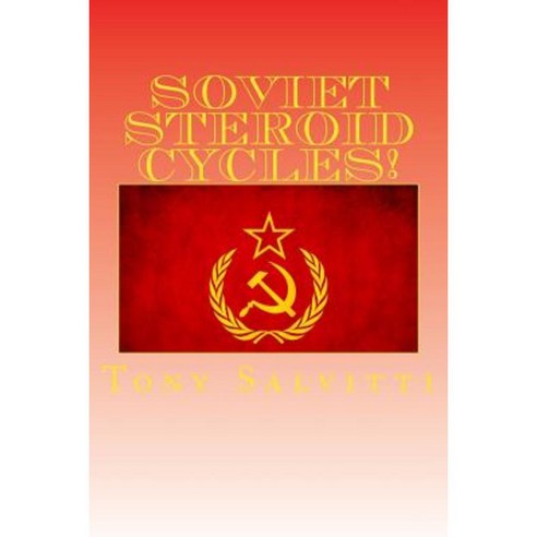 Soviet Steroid Cycles!: How to Beat Any Drug Test Paperback, Createspace Independent Publishing Platform