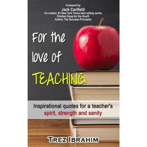 For the Love of Teaching: Inspirational Quotes for a Teacher''s Spirit Strength and Sanity Paperback, Silver Laurel Publishing House