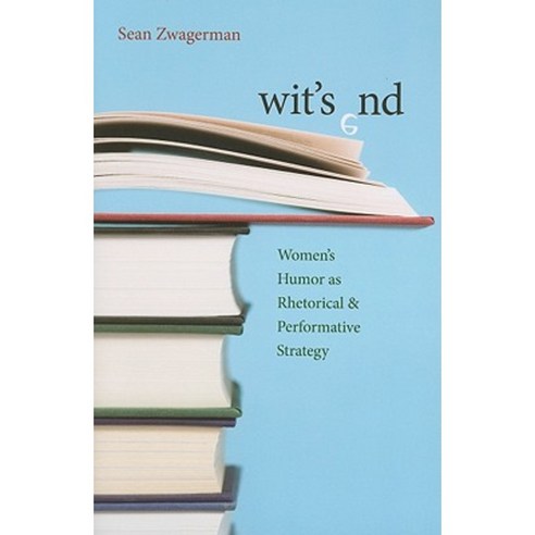 Wit''s End: Women''s Humor as Rhetorical & Performative Strategy Paperback, University of Pittsburgh Press