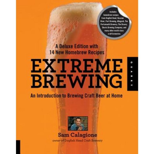 Extreme Brewing a Deluxe Edition with 14 New Homebrew Recipes: An Introduction to Brewing Craft Beer at Home (Deluxe) Paperback, Quarry Books