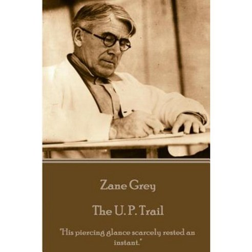 Zane Grey - The U. P. Trail: His Piercing Glance Scarcely Rested an Instant. Paperback, Horse''s Mouth