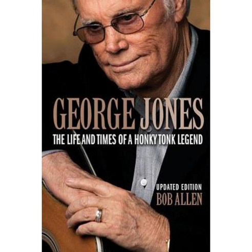 George Jones: The Life and Times of a Honky Tonk Legend Paperback, Backbeat Books