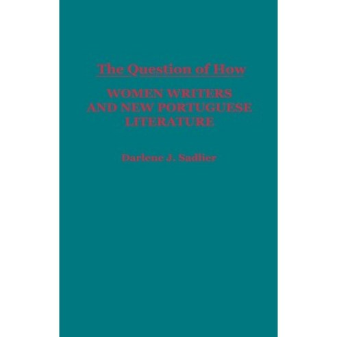 The Question of How: Women Writers and New Portuguese Literature Hardcover, Greenwood Press