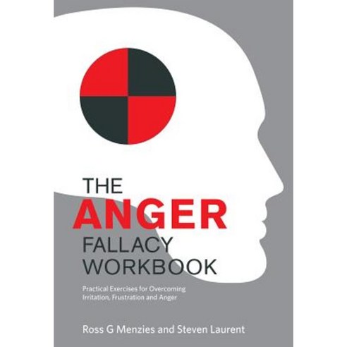 The Anger Fallacy Workbook: Practical Exercises for Overcoming Irritation Frustration and Anger Paperback, Australian Academic Press