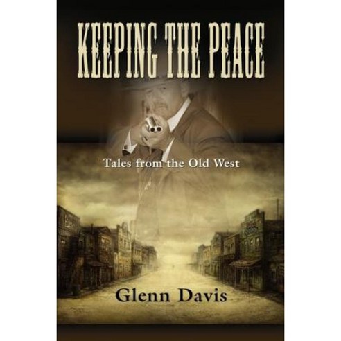 Keeping the Peace: Tales from the Old West Paperback, Booklocker.com