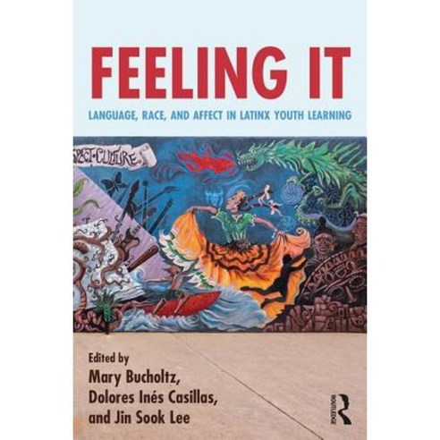 Feeling It: Language Race and Affect in Latinx Youth Learning Paperback, Routledge