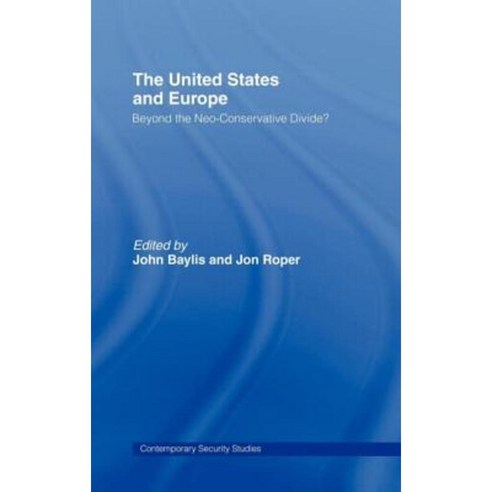 The United States and Europe: Beyond the Neo-Conservative Divide Hardcover, Routledge