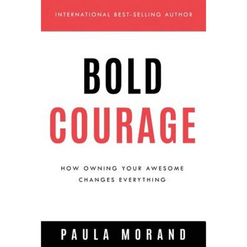 Bold Courage: How Owning Your Awesome Changes Everything Paperback, Motivational Press