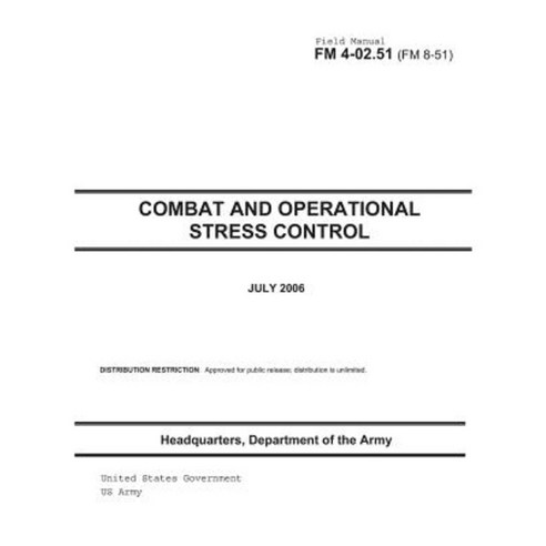 Field Manual FM 4-02.51 (FM 8-51) Combat and Operational Stress Control July 2006 Paperback, Createspace Independent Publishing Platform