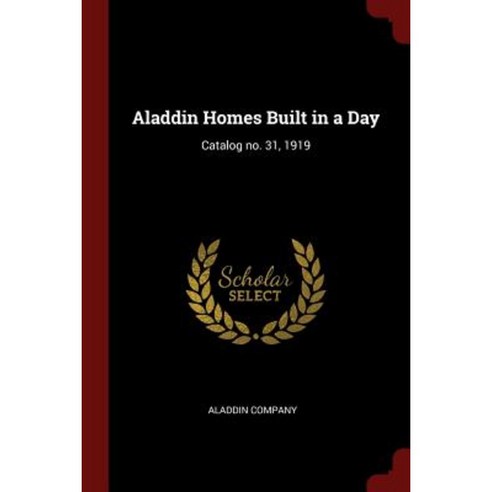 Aladdin Homes Built in a Day: Catalog No. 31 1919 Paperback, Andesite Press