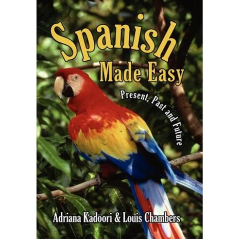 Spanish Made Easy: Present Past and Future Hardcover, Authorhouse