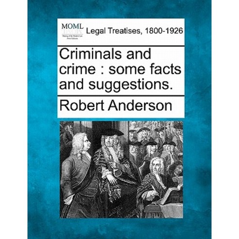 Criminals and Crime: Some Facts and Suggestions. Paperback, Gale, Making of Modern Law