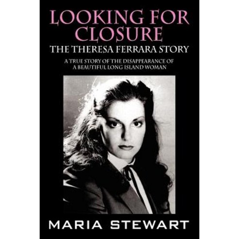 Looking for Closure: The Theresa Ferrara Story Paperback, Outskirts Press