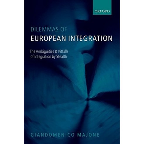 Dilemmas of European Integration: The Ambiguities and Pitfalls of Integration by Stealth Paperback, OUP Oxford