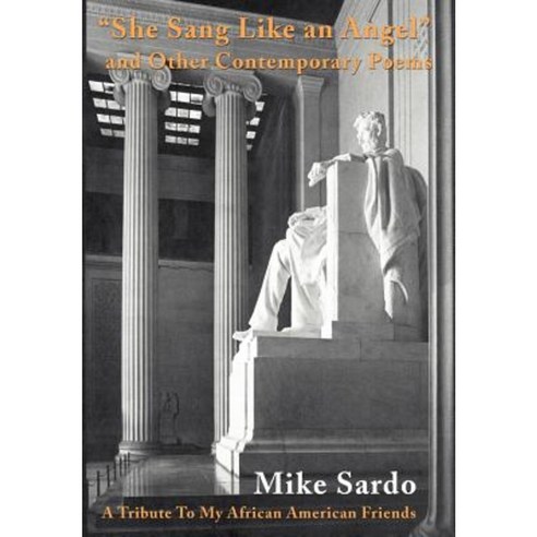 She Sang Like an Angel and Other Contemporary Poems: A Tribute to My African American Friends Hardcover, iUniverse