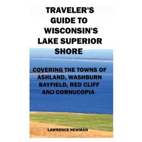 Traveler''s Guide to Wisconsin''s Lake Superior Shore Paperback, Silver Millennium Publications, Inc.